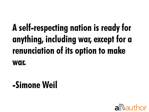 A self-respecting nation is ready for anything, including war, except for a renunciation of its... - Simone Weil Quote GIF