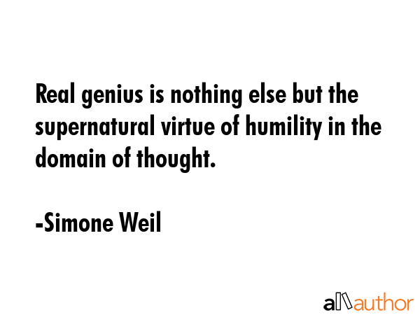 Real genius is nothing else but the supernatural virtue of humility in the domain of thought. - Simone Weil Quote GIF