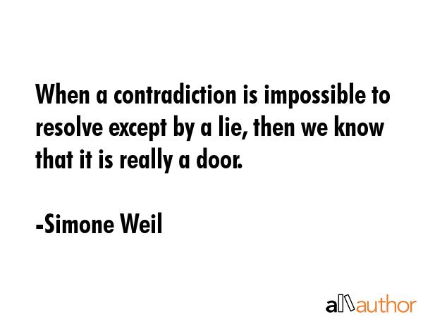 When a contradiction is impossible to resolve except by a lie, then we know that it is really a... - Simone Weil Quote GIF