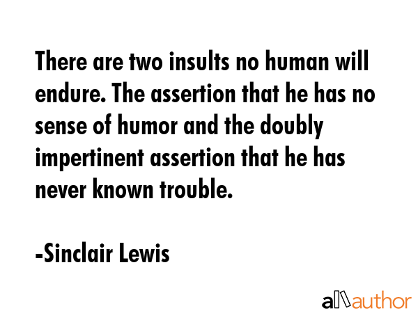 There are two insults no human will endure. The assertion that he has no sense of humor and the... - Sinclair Lewis Quote GIF