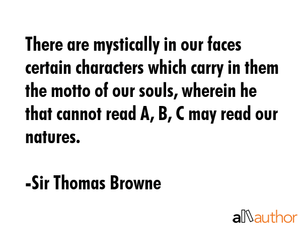 There are mystically in our faces certain characters which carry in them the motto of our souls,... - Sir Thomas Browne Quote GIF