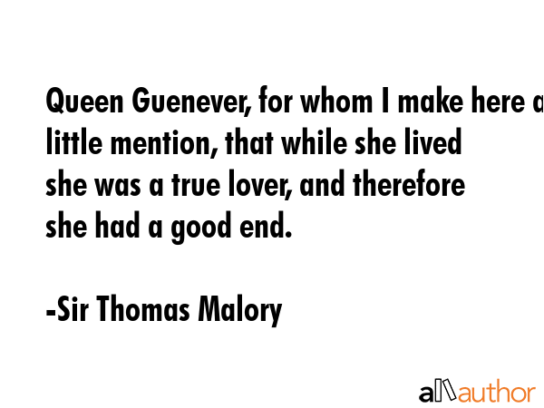 Queen Guenever, for whom I make here a little mention, that while she lived she was a true lover,... - Sir Thomas Malory Quote GIF