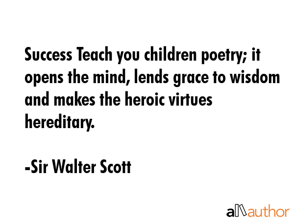 Success Teach you children poetry; it opens the mind, lends grace to wisdom and makes the heroic... - Sir Walter Scott Quote GIF