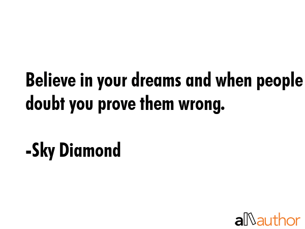 Believe in your dreams and when people doubt you prove them wrong. - Sky Diamond Quote GIF