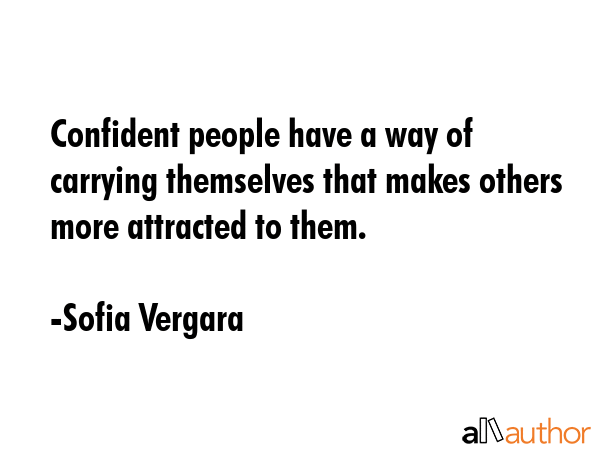 Confident people have a way of carrying themselves that makes others more attracted to them. - Sofia Vergara Quote GIF