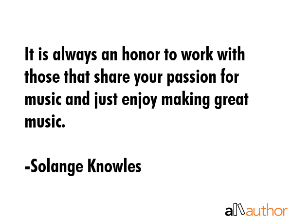 It is always an honor to work with those that share your passion for music and just enjoy making... - Solange Knowles Quote GIF