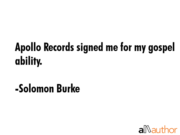 Apollo Records signed me for my gospel ability. - Solomon Burke Quote GIF