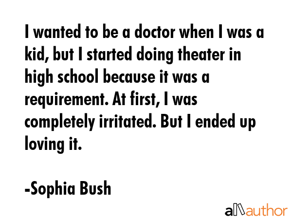 I wanted to be a doctor when I was a kid, but I started doing theater in high school because it was... - Sophia Bush Quote GIF