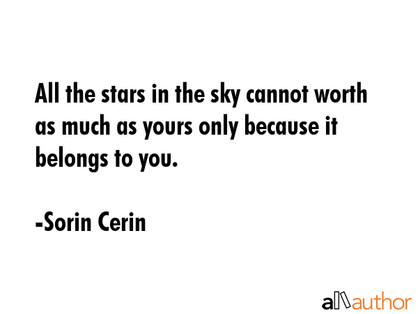 All the stars in the sky cannot worth as much as yours only because it belongs to you. - Sorin Cerin Quote GIF