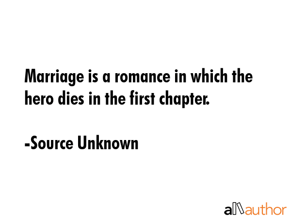 Marriage is a romance in which the hero dies in the first chapter. - Source Unknown Quote GIF
