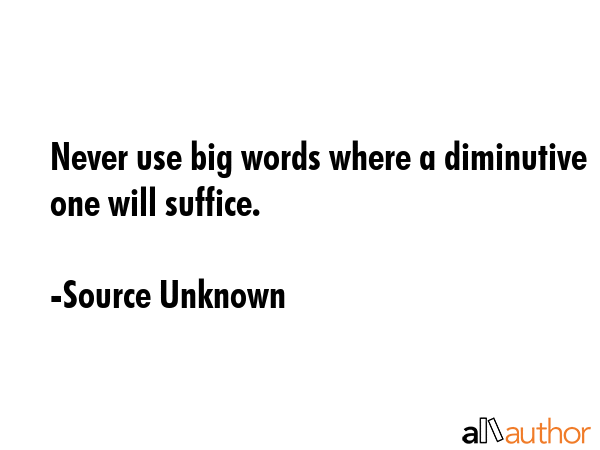 Never use big words where a diminutive one will suffice. - Source Unknown Quote GIF