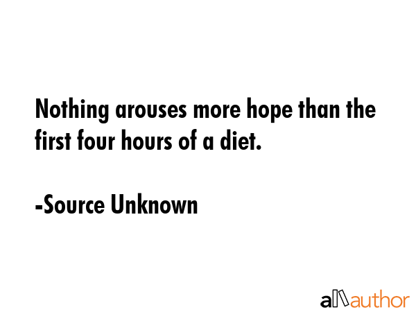 Nothing arouses more hope than the first four hours of a diet. - Source Unknown Quote GIF