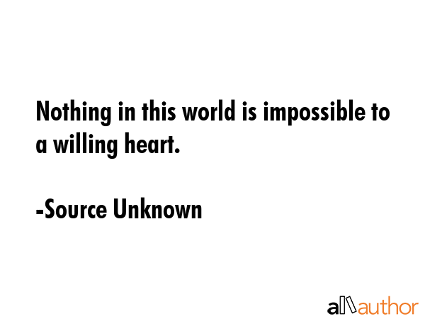 Nothing in this world is impossible to a willing heart. - Source Unknown Quote GIF