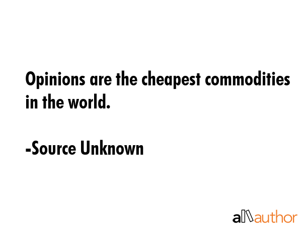 Opinions are the cheapest commodities in the world. - Source Unknown Quote GIF