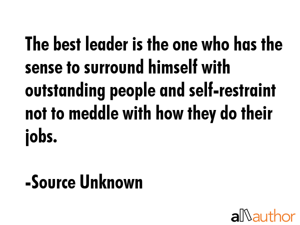The best leader is the one who has the sense to surround himself with outstanding people and... - Source Unknown Quote GIF