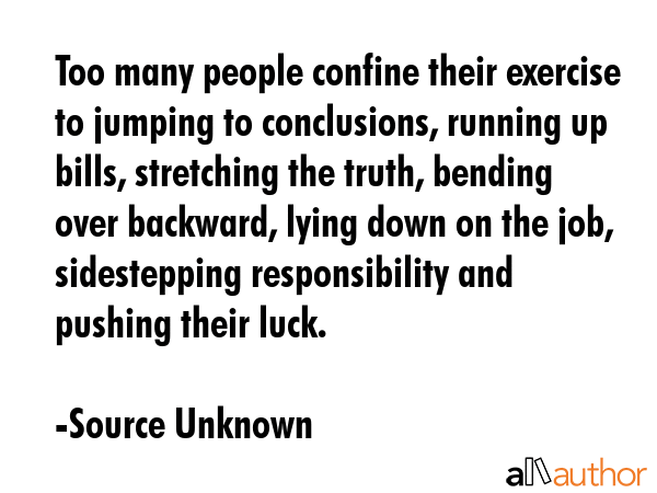 Too many people confine their exercise to jumping to conclusions, running up bills, stretching the... - Source Unknown Quote GIF