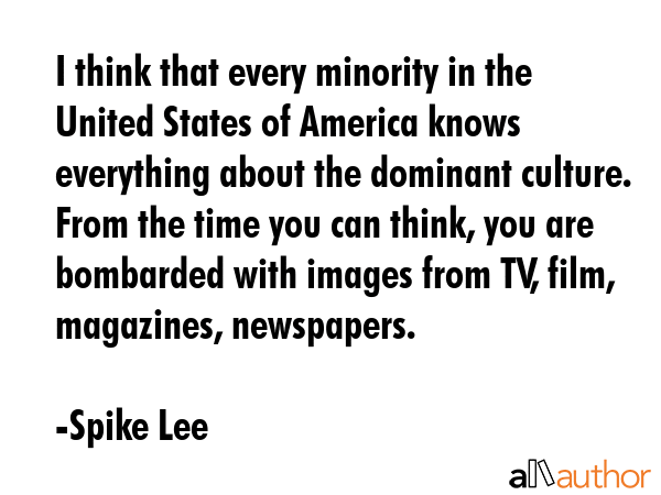 I think that every minority in the United States of America knows everything about the dominant... - Spike Lee Quote GIF