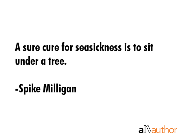 A sure cure for seasickness is to sit under a tree. - Spike Milligan Quote GIF