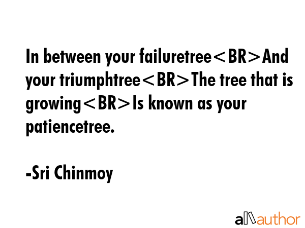 In between your failuretreeAnd your triumphtreeThe tree that is growingIs known as your... - Sri Chinmoy Quote GIF