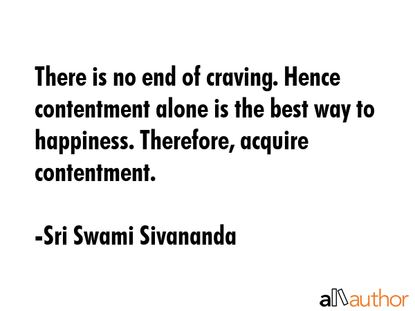 There is no end of craving. Hence contentment alone is the best way to happiness. Therefore,... - Sri Swami Sivananda Quote GIF
