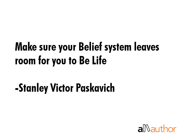 Make sure your Belief system leaves room for you to Be Life - Stanley Victor Paskavich Quote GIF