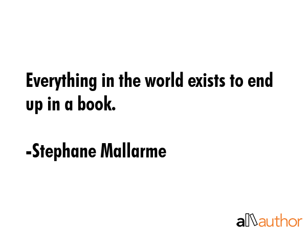 Everything in the world exists to end up in a book. - Stephane Mallarme Quote GIF