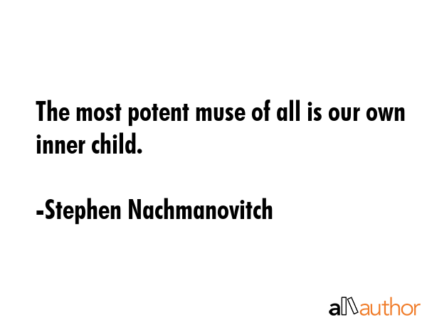 The most potent muse of all is our own inner child. - Stephen Nachmanovitch Quote GIF
