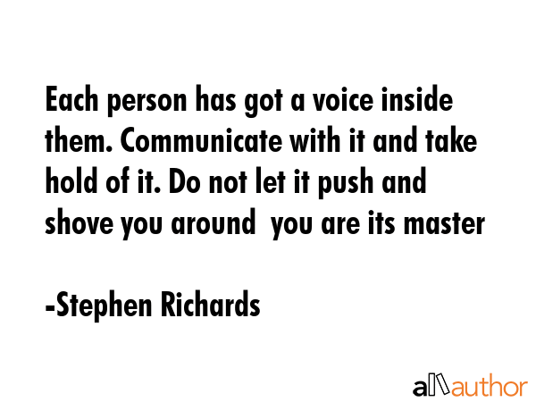 Each person has got a voice inside them. Communicate with it and take hold of it. Do not let it... - Stephen Richards Quote GIF