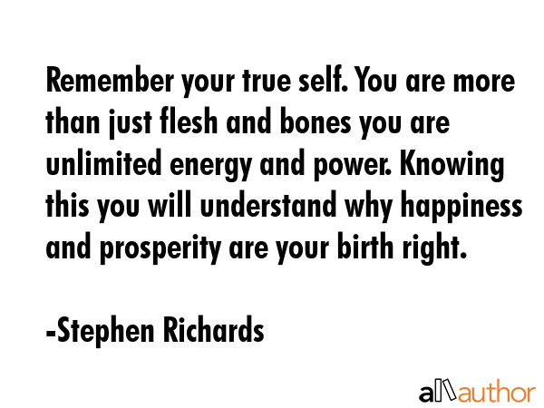 Remember your true self. You are more than just flesh and bones you are unlimited energy and power.... - Stephen Richards Quote GIF