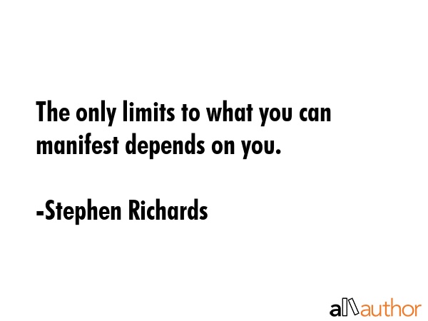 The only limits to what you can manifest depends on you. - Stephen Richards Quote GIF
