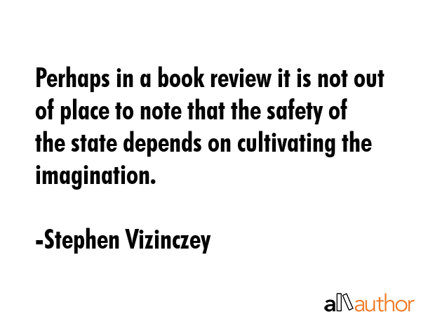 Perhaps in a book review it is not out of place to note that the safety of the state depends on... - Stephen Vizinczey Quote GIF