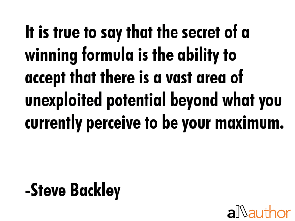 It is true to say that the secret of a winning formula is the ability to accept that there is a... - Steve Backley Quote GIF
