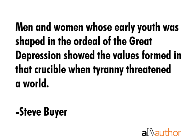 Men and women whose early youth was shaped in the ordeal of the Great Depression showed the values... - Steve Buyer Quote GIF