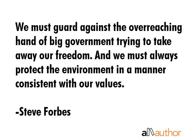 We must guard against the overreaching hand of big government trying to take away our freedom. And... - Steve Forbes Quote GIF