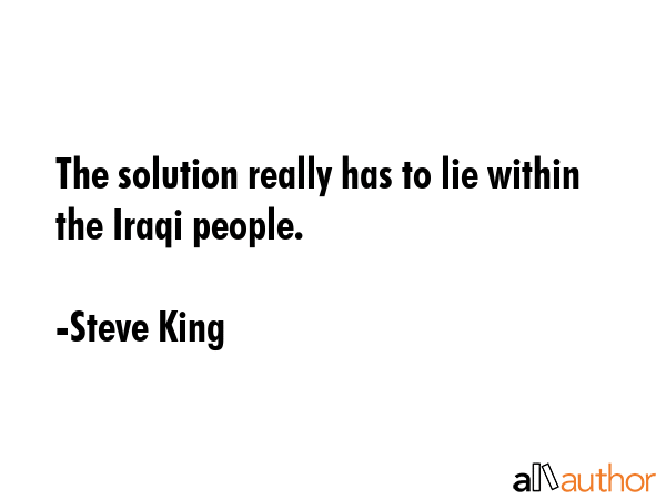 The solution really has to lie within the Iraqi people. - Steve King Quote GIF