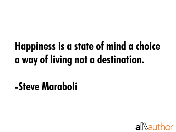 Happiness is a state of mind a choice a way of living not a destination. - Steve Maraboli Quote GIF