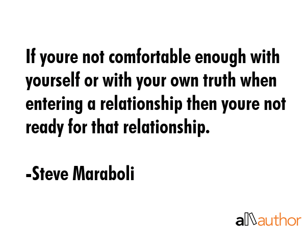 If youre not comfortable enough with yourself or with your own truth when entering a relationship... - Steve Maraboli Quote GIF