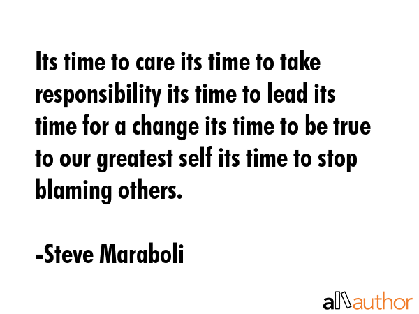 Its time to care its time to take responsibility its time to lead its time for a change its time to... - Steve Maraboli Quote GIF