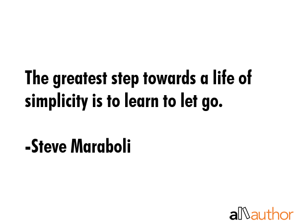 The greatest step towards a life of simplicity is to learn to let go. - Steve Maraboli Quote GIF