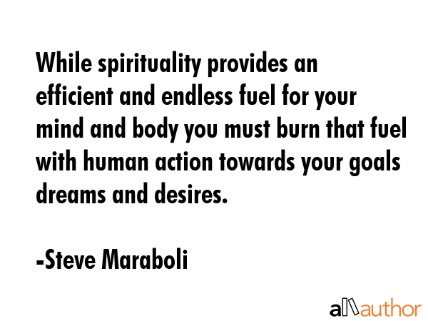 While spirituality provides an efficient and endless fuel for your mind and body you must burn that... - Steve Maraboli Quote GIF