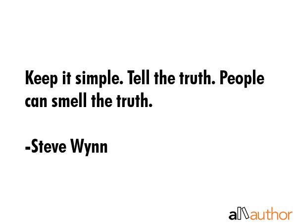 Keep it simple. Tell the truth. People can smell the truth. - Steve Wynn Quote GIF