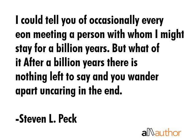 I could tell you of occasionally every eon meeting a person with whom I might stay for a billion... - Steven L. Peck Quote GIF