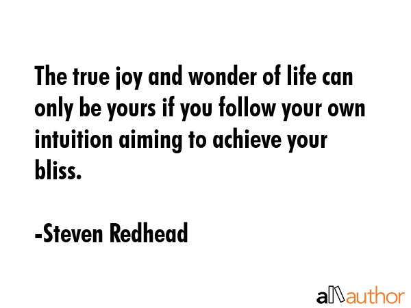 The true joy and wonder of life can only be yours if you follow your own intuition aiming to... - Steven Redhead Quote GIF
