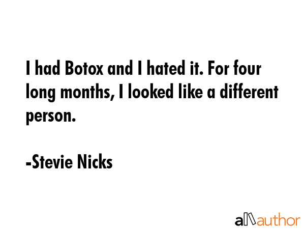 I had Botox and I hated it. For four long months, I looked like a different person. - Stevie Nicks Quote GIF
