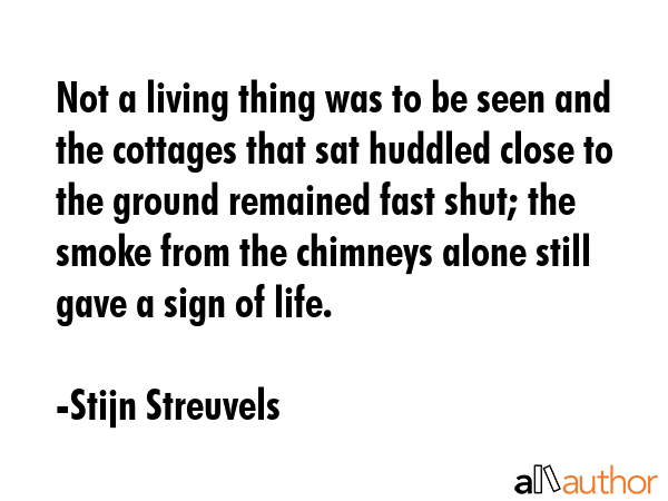 Not a living thing was to be seen and the cottages that sat huddled close to the ground remained... - Stijn Streuvels Quote GIF