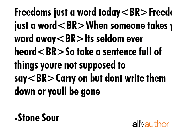 Freedoms just a word todayFreedoms just a wordWhen someone takes your word awayIts seldom ever... - Stone Sour Quote GIF
