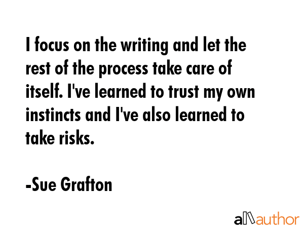 I focus on the writing and let the rest of the process take care of itself. I\