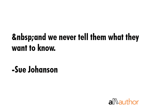&nbsp;and we never tell them what they want to know. - Sue Johanson Quote GIF