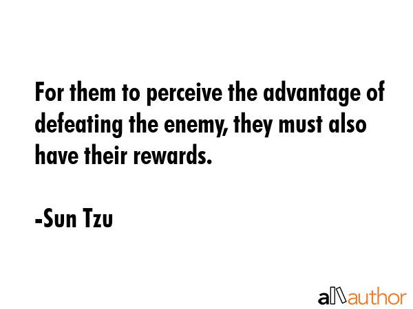 For them to perceive the advantage of defeating the enemy, they must also have their rewards. - Sun Tzu Quote GIF