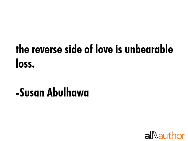 the reverse side of love is unbearable loss. - Susan Abulhawa Quote GIF